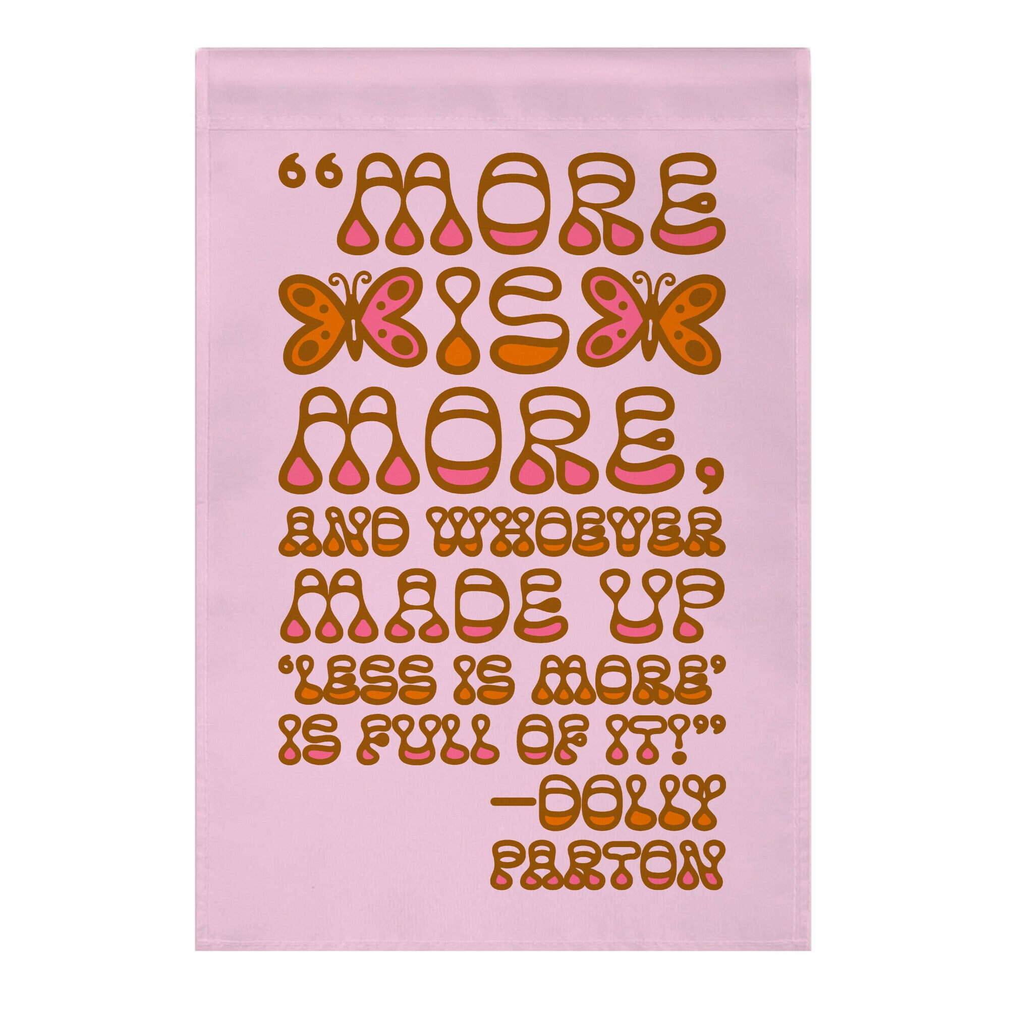 More Is More Dolly Parton Quote Garden Flag